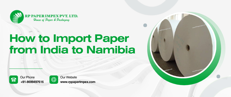 How to Import Paper from India to Namibia
